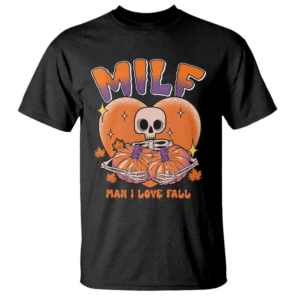 Fall Vibes T Shirt MILF Man I Love Fall Funny Spooky Skeleton Pumpkin Halloween TS02 Black Print Your Wear