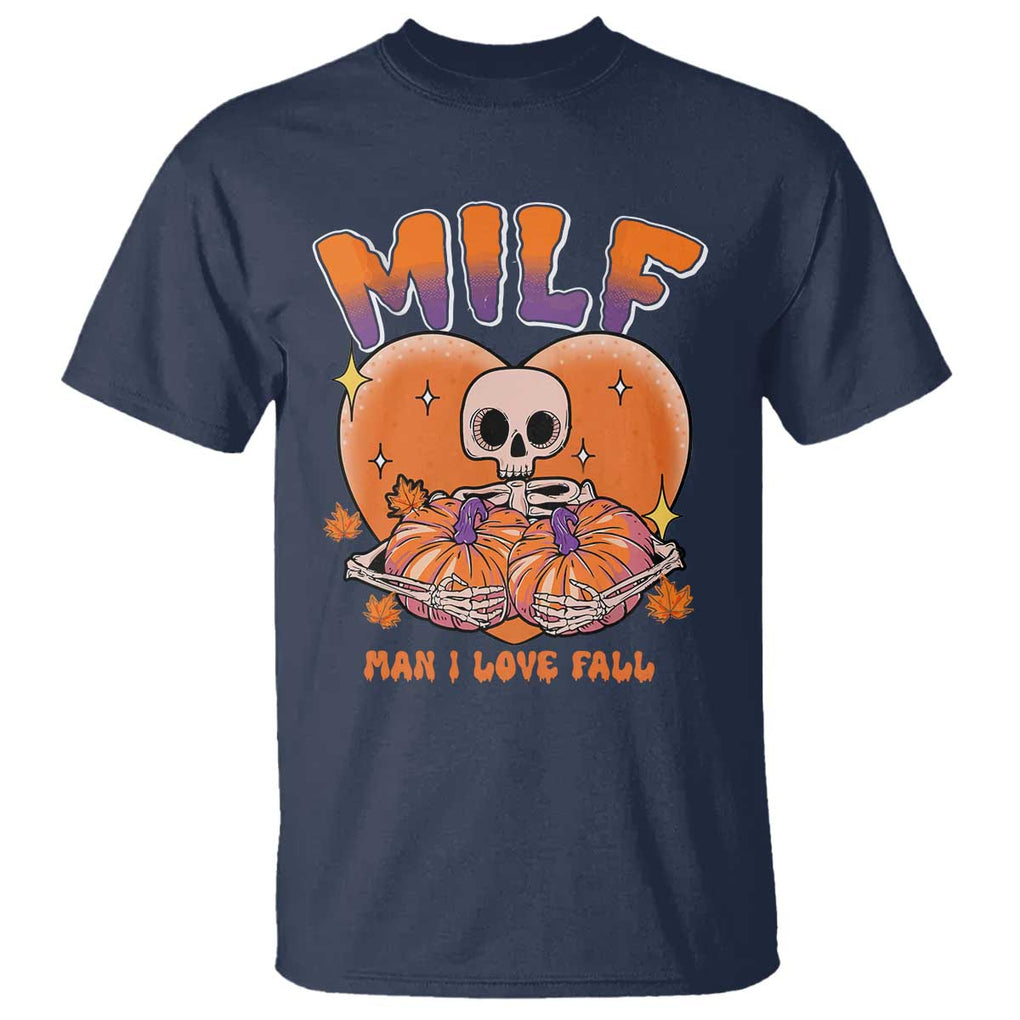 Fall Vibes T Shirt MILF Man I Love Fall Funny Spooky Skeleton Pumpkin Halloween TS02 Navy Print Your Wear