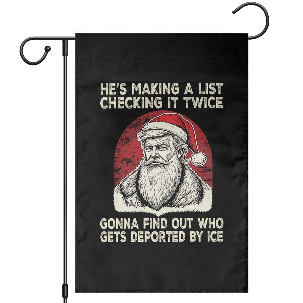 He is Making A List Checking It Twice Who Gets Deported by Ice Santa Garden Flag Funny Social Satirical Christmas