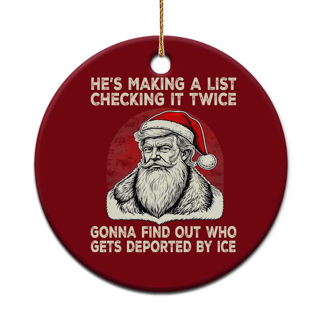 He is Making A List Checking It Twice Who Gets Deported by Ice Santa Ceramic Ornament Funny Social Satirical Christmas