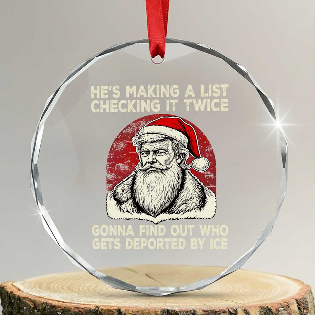 He is Making A List Checking It Twice Who Gets Deported by Ice Santa Crystal Glass Ornament Funny Social Satirical Christmas