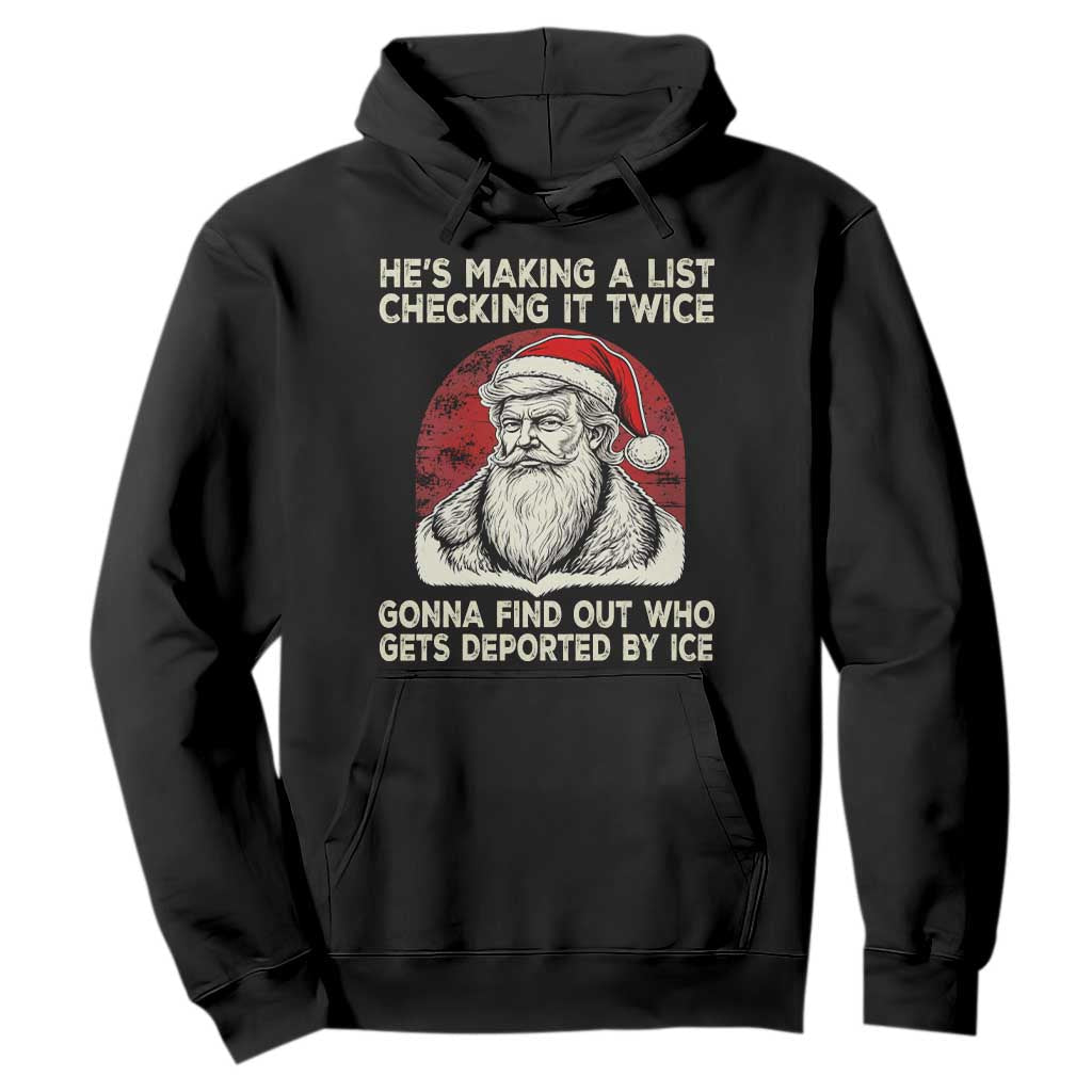 He is Making A List Checking It Twice Who Gets Deported by Ice Santa Hoodie Funny Social Satirical Christmas