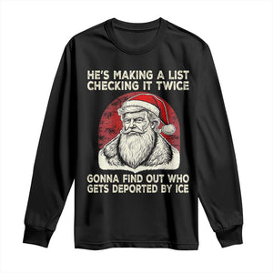 He is Making A List Checking It Twice Who Gets Deported by Ice Santa Long Sleeve Shirt Funny Social Satirical Christmas