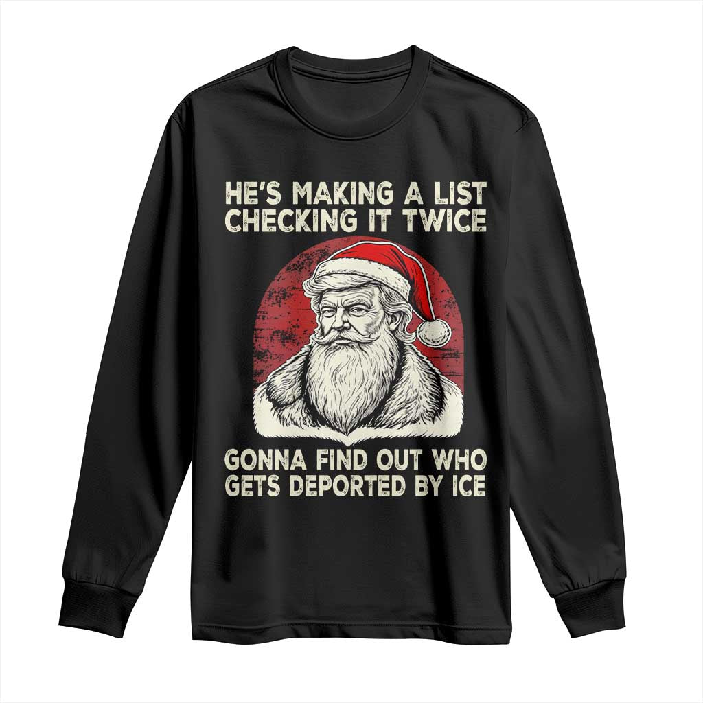 He is Making A List Checking It Twice Who Gets Deported by Ice Santa Long Sleeve Shirt Funny Social Satirical Christmas