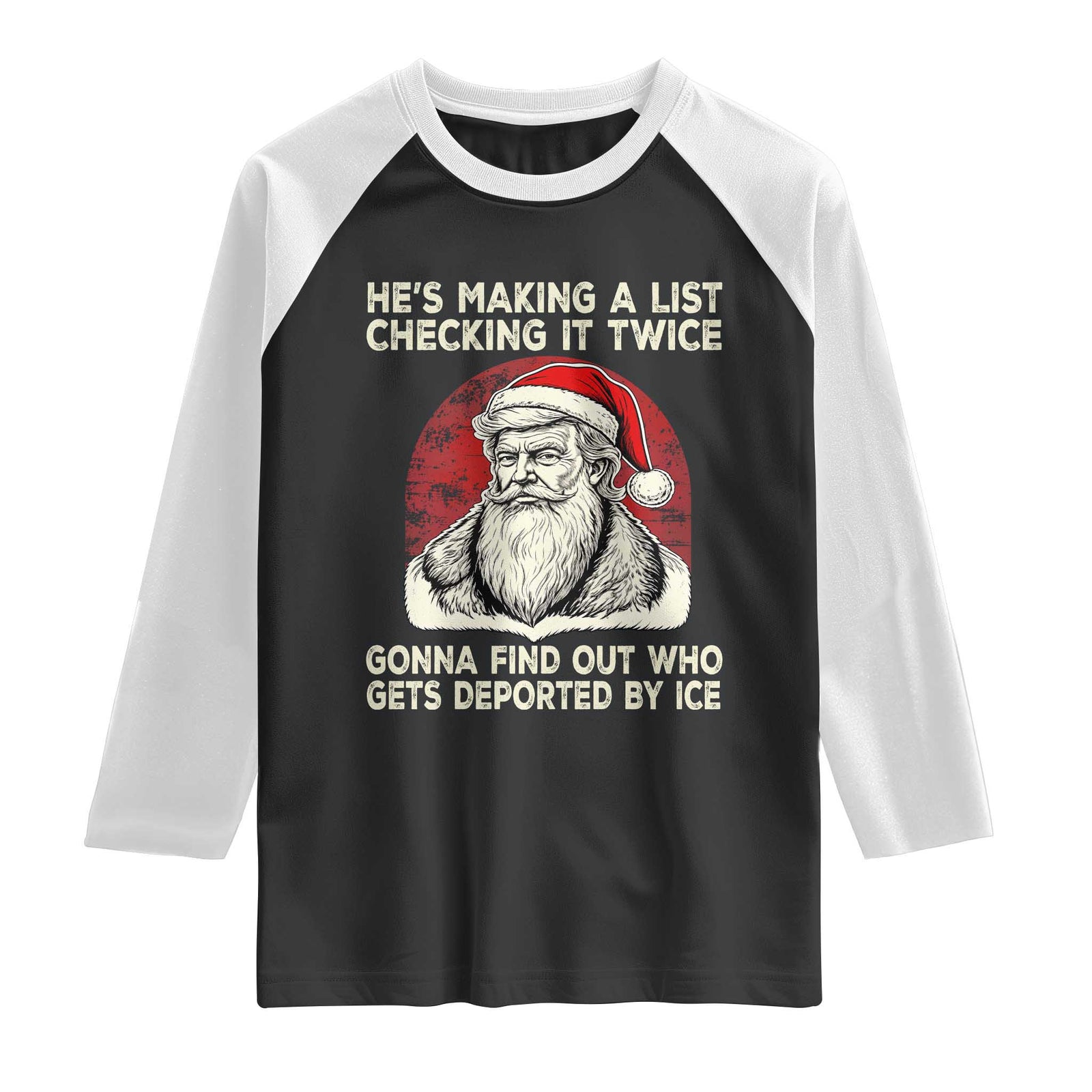 He is Making A List Checking It Twice Who Gets Deported by Ice Santa Raglan Shirt Funny Social Satirical Christmas