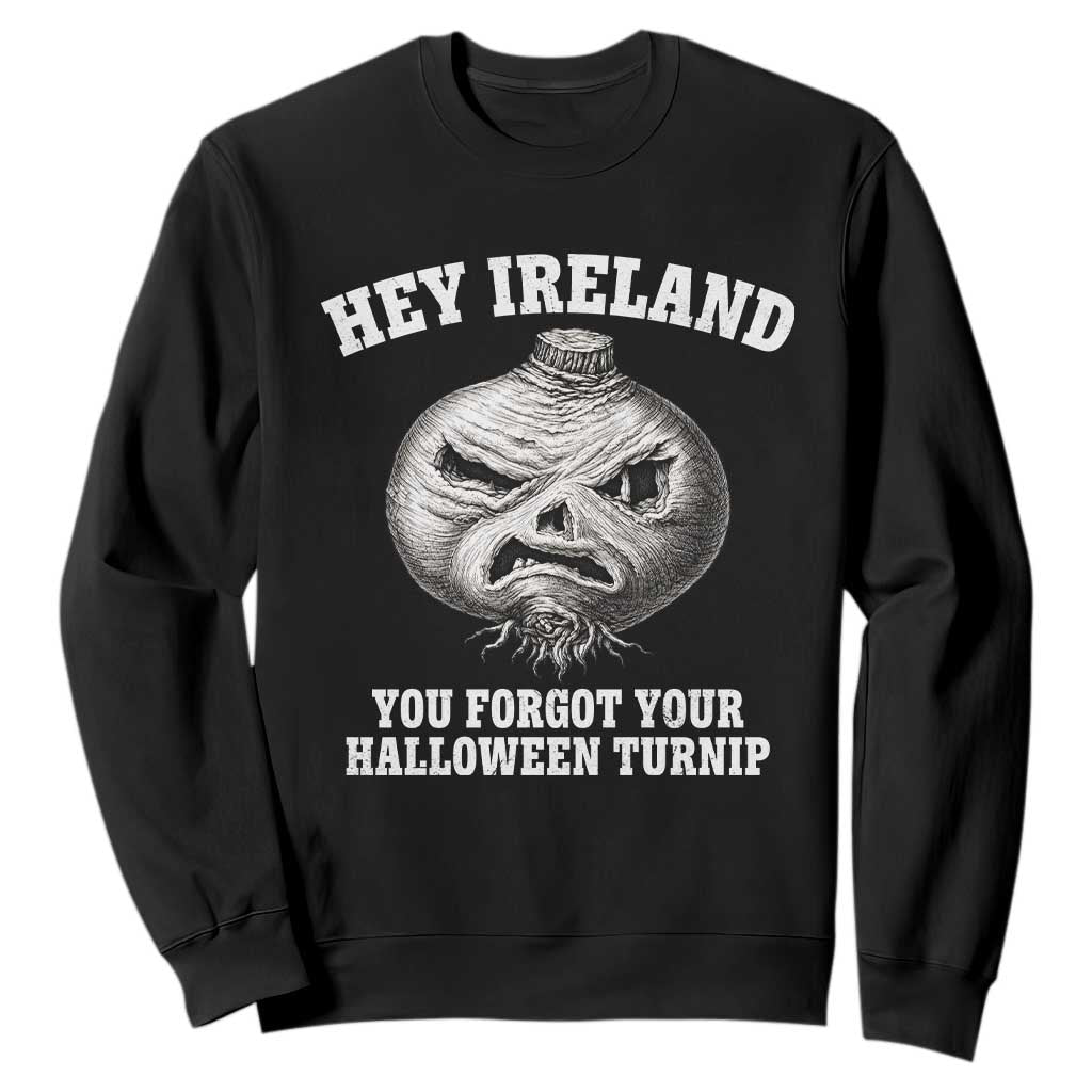 Hey Ireland You Forgot Your Halloween Turnip Sweatshirt Funny Vintage Spooky Graphic