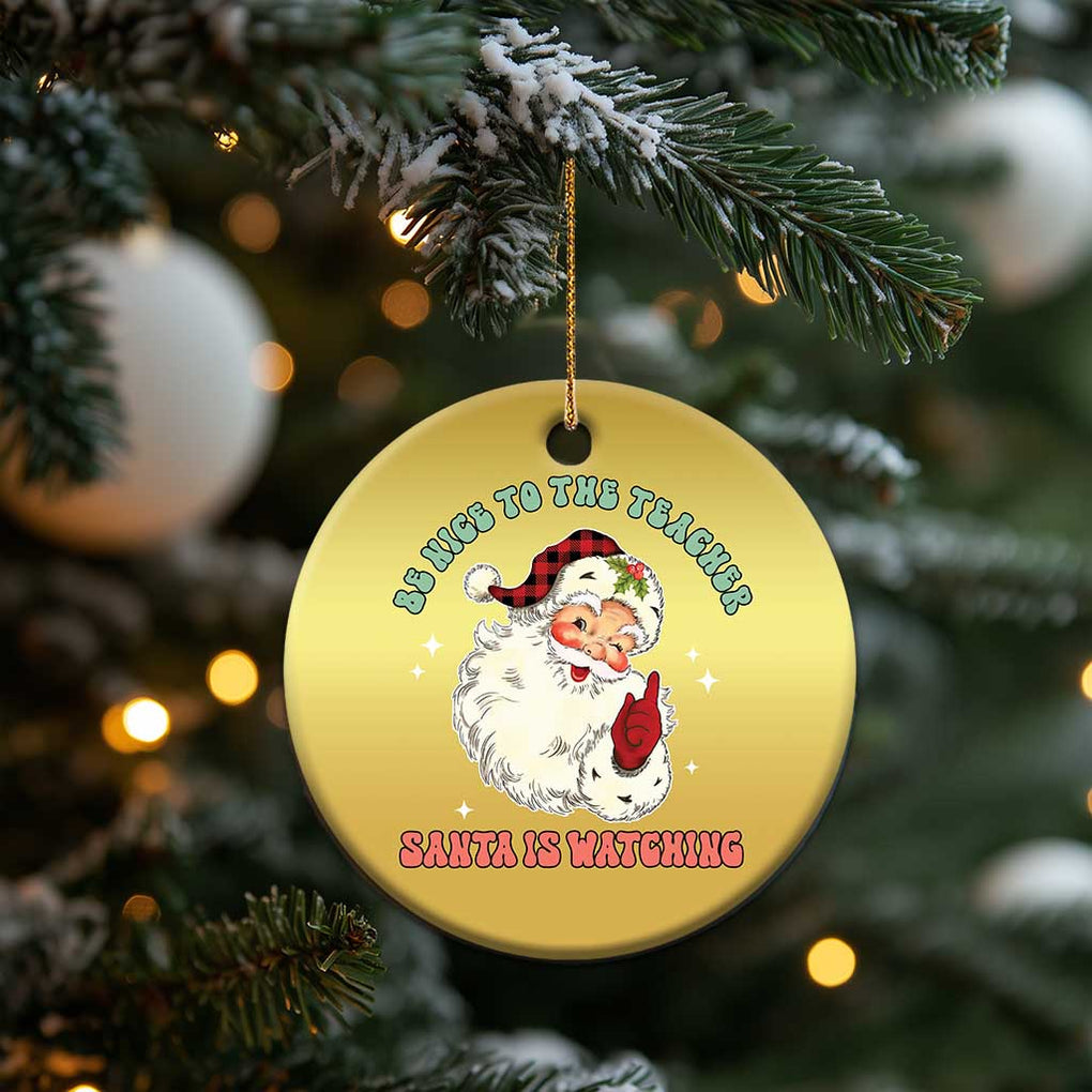 Be Nice To The Teacher Santa Is Watching Retro Groovy Christmas Christmas Ornament TS02 Print Your Wear