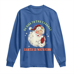 Be Nice To The Teacher Santa Is Watching Retro Groovy Christmas Long Sleeve Shirt TS02 Royal Blue Print Your Wear