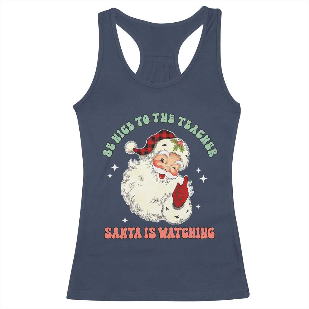 Be Nice To The Teacher Santa Is Watching Retro Groovy Christmas Racerback Tank Top TS02 Navy Print Your Wear