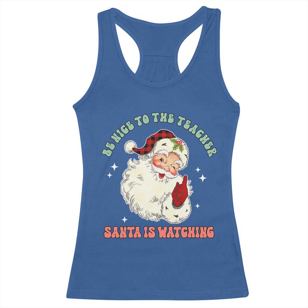 Be Nice To The Teacher Santa Is Watching Retro Groovy Christmas Racerback Tank Top TS02 Royal Blue Print Your Wear