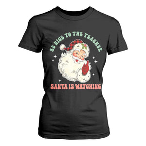 Be Nice To The Teacher Santa Is Watching Retro Groovy Christmas T Shirt For Women TS02 Black Print Your Wear