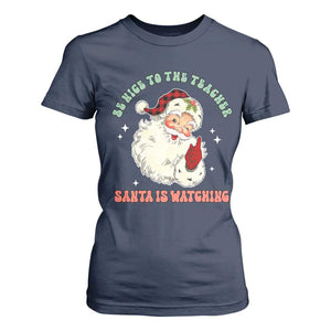 Be Nice To The Teacher Santa Is Watching Retro Groovy Christmas T Shirt For Women TS02 Navy Print Your Wear