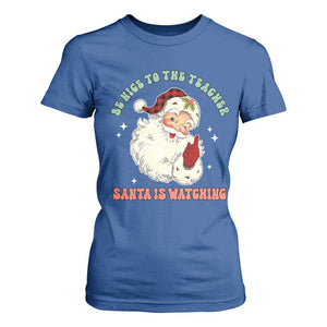 Be Nice To The Teacher Santa Is Watching Retro Groovy Christmas T Shirt For Women TS02 Royal Blue Print Your Wear