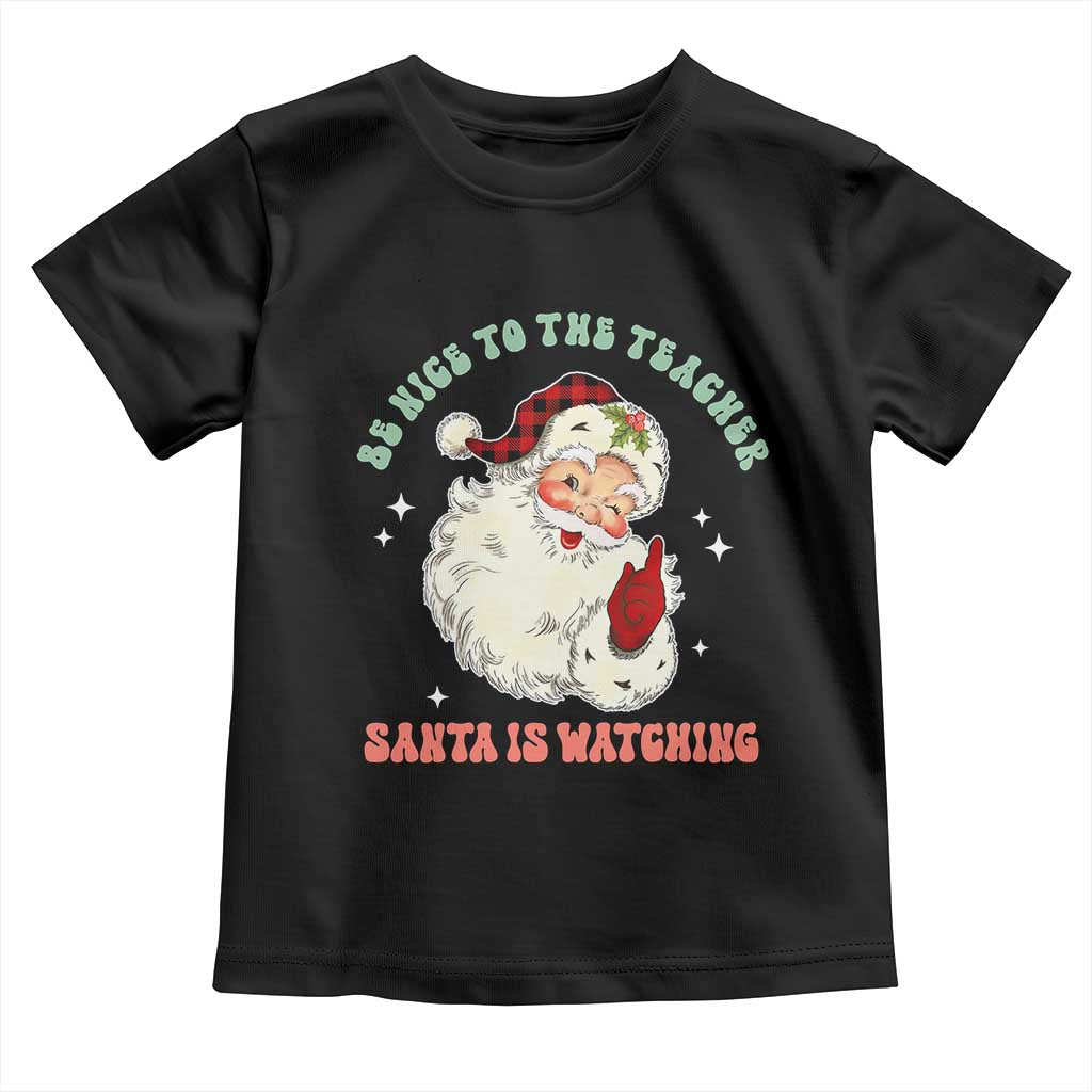 Be Nice To The Teacher Santa Is Watching Retro Groovy Christmas Toddler T Shirt TS02 Black Print Your Wear