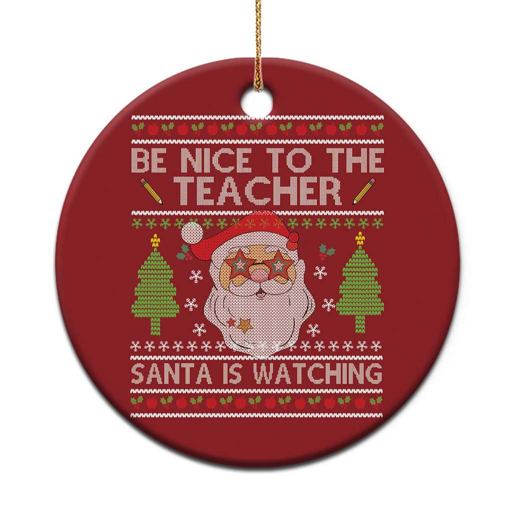 Xmas Teacher Christmas Ornament Be Nice To The Teacher Santa Is Watching TS02 Print Your Wear