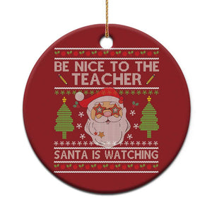 Xmas Teacher Christmas Ornament Be Nice To The Teacher Santa Is Watching TS02 Print Your Wear