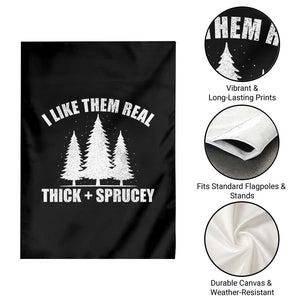Funny Christmas Tree Garden Flag I Like Them Real Thick and Sprucey Holiday Trees Pun TS02 Print Your Wear