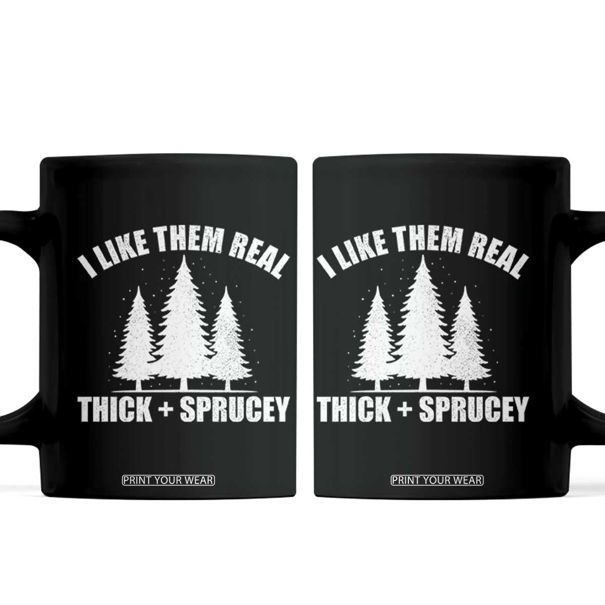 Funny Christmas Tree Coffee Mug I Like Them Real Thick and Sprucey Holiday Trees Pun TS02 Black Print Your Wear