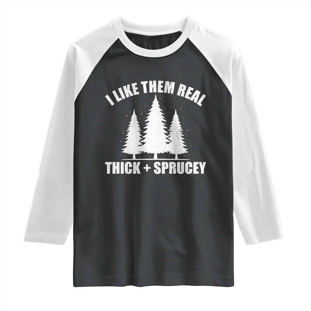 Funny Christmas Tree Raglan Shirt I Like Them Real Thick and Sprucey Holiday Trees Pun TS02 Black White Print Your Wear