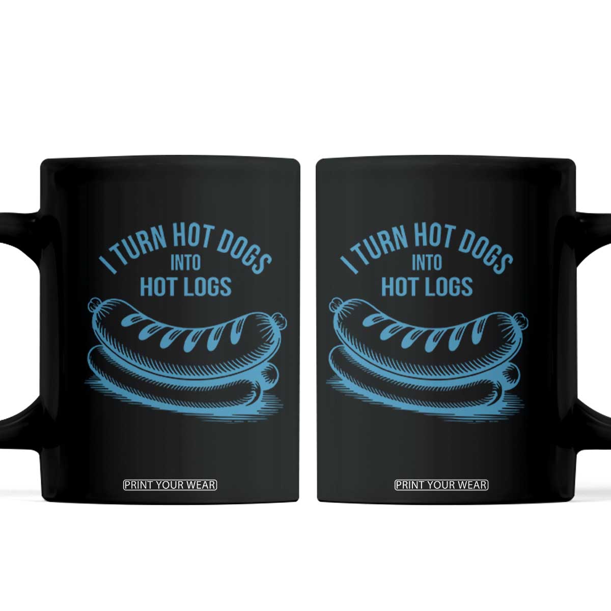 I Turn Hot Dogs Into Hot Logs Coffee Mug Funny Food Pun for BBQ Bros Toilet Humor Kings TS02 White Print Your Wear
