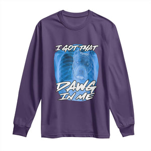 I Got That Dawg In Me Long Sleeve Shirt Funny Pitbull Xray Ironic Meme Viral Quote TS02 Purple Print Your Wear