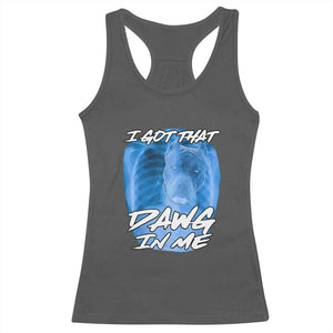 I Got That Dawg In Me Racerback Tank Top Funny Pitbull Xray Ironic Meme Viral Quote TS02 Dark Heather Print Your Wear