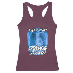 I Got That Dawg In Me Racerback Tank Top Funny Pitbull Xray Ironic Meme Viral Quote TS02 Maroon Print Your Wear