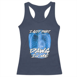 I Got That Dawg In Me Racerback Tank Top Funny Pitbull Xray Ironic Meme Viral Quote TS02 Navy Print Your Wear