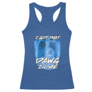 I Got That Dawg In Me Racerback Tank Top Funny Pitbull Xray Ironic Meme Viral Quote TS02 Royal Blue Print Your Wear