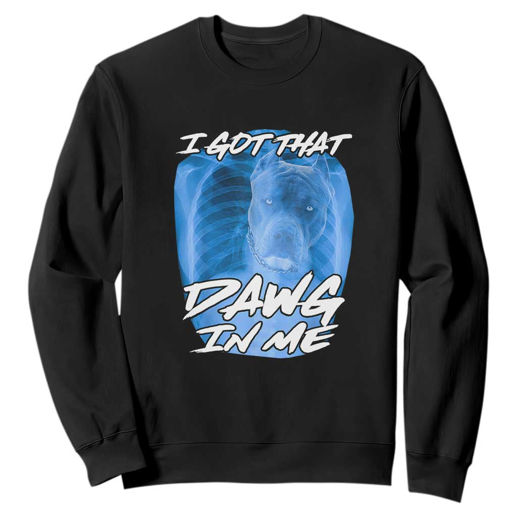 I Got That Dawg In Me Sweatshirt Funny Pitbull Xray Ironic Meme Viral Quote TS02 Black Print Your Wear