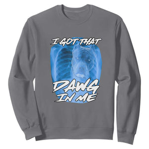 I Got That Dawg In Me Sweatshirt Funny Pitbull Xray Ironic Meme Viral Quote TS02 Charcoal Print Your Wear