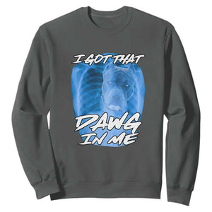 I Got That Dawg In Me Sweatshirt Funny Pitbull Xray Ironic Meme Viral Quote TS02 Dark Heather Print Your Wear