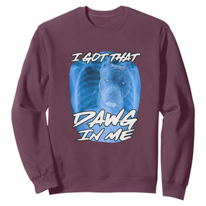 I Got That Dawg In Me Sweatshirt Funny Pitbull Xray Ironic Meme Viral Quote TS02 Maroon Print Your Wear