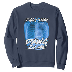 I Got That Dawg In Me Sweatshirt Funny Pitbull Xray Ironic Meme Viral Quote TS02 Navy Print Your Wear