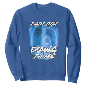 I Got That Dawg In Me Sweatshirt Funny Pitbull Xray Ironic Meme Viral Quote TS02 Royal Blue Print Your Wear