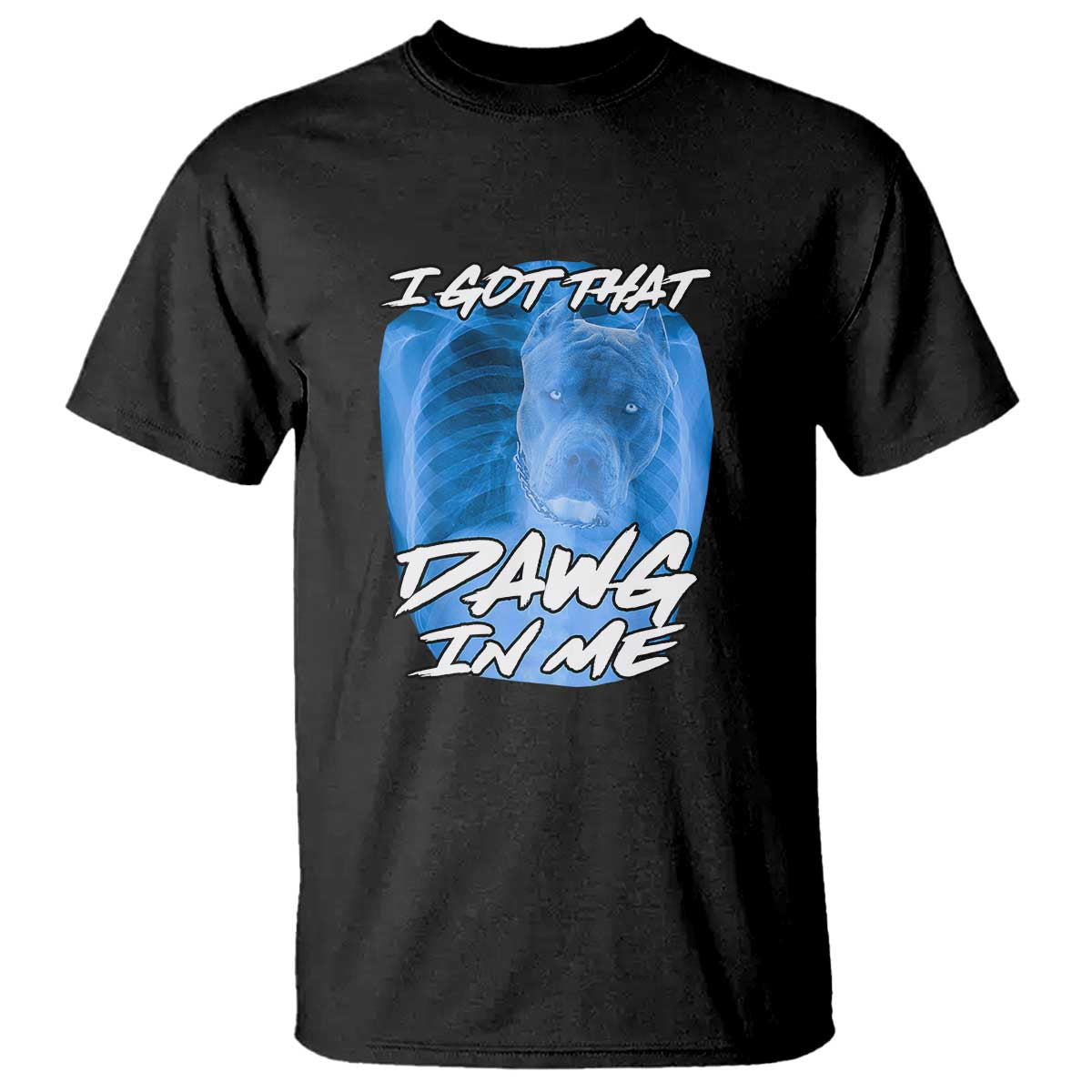 I Got That Dawg In Me T Shirt Funny Pitbull Xray Ironic Meme Viral Quote TS02 Black Print Your Wear