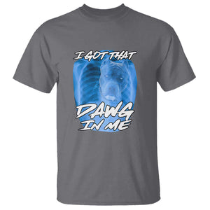 I Got That Dawg In Me T Shirt Funny Pitbull Xray Ironic Meme Viral Quote TS02 Charcoal Print Your Wear