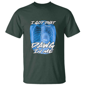 I Got That Dawg In Me T Shirt Funny Pitbull Xray Ironic Meme Viral Quote TS02 Dark Forest Green Print Your Wear