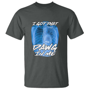 I Got That Dawg In Me T Shirt Funny Pitbull Xray Ironic Meme Viral Quote TS02 Dark Heather Print Your Wear