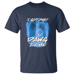 I Got That Dawg In Me T Shirt Funny Pitbull Xray Ironic Meme Viral Quote TS02 Navy Print Your Wear