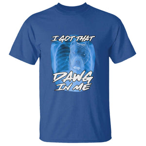 I Got That Dawg In Me T Shirt Funny Pitbull Xray Ironic Meme Viral Quote TS02 Royal Blue Print Your Wear