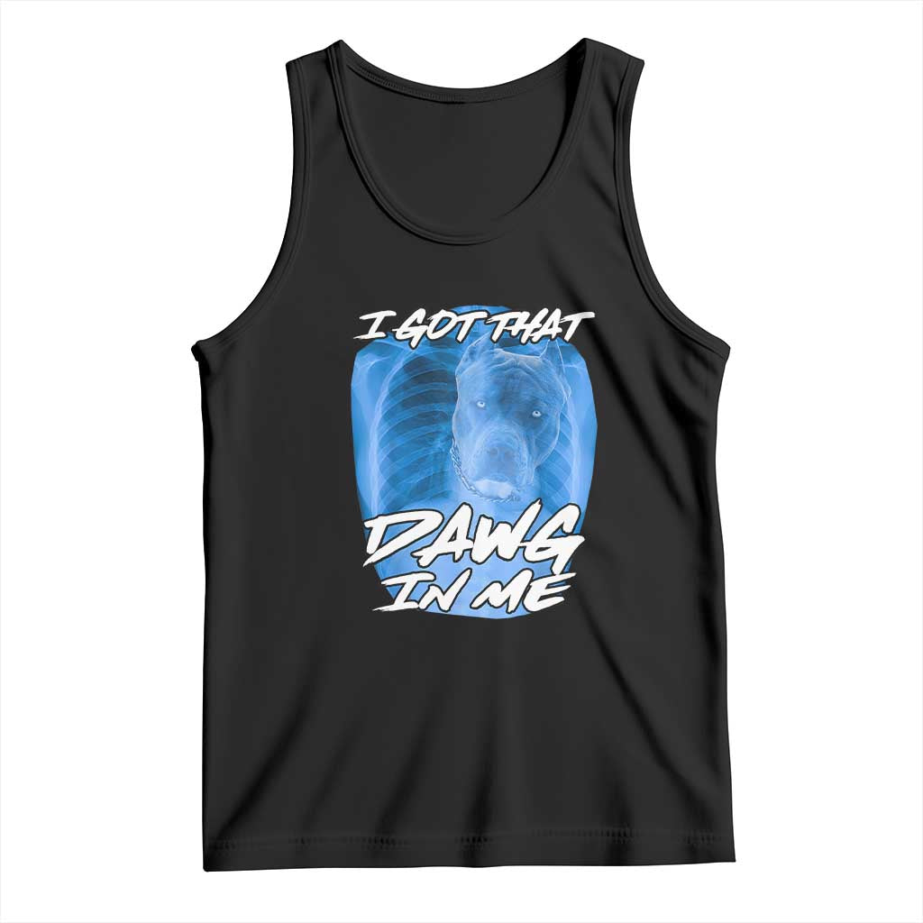 I Got That Dawg In Me Tank Top Funny Pitbull Xray Ironic Meme Viral Quote TS02 Black Print Your Wear