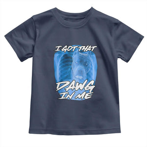 I Got That Dawg In Me Toddler T Shirt Funny Pitbull Xray Ironic Meme Viral Quote TS02 Navy Print Your Wear