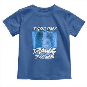 I Got That Dawg In Me Toddler T Shirt Funny Pitbull Xray Ironic Meme Viral Quote TS02 Royal Blue Print Your Wear