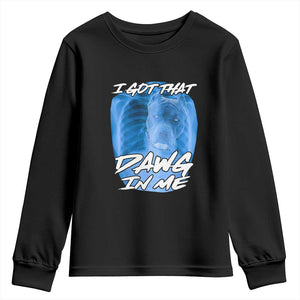 I Got That Dawg In Me Youth Sweatshirt Funny Pitbull Xray Ironic Meme Viral Quote TS02 Black Print Your Wear