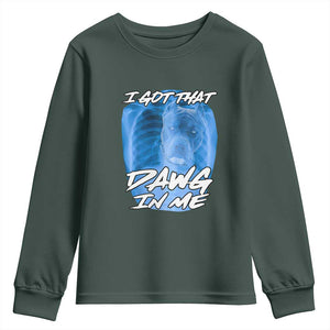 I Got That Dawg In Me Youth Sweatshirt Funny Pitbull Xray Ironic Meme Viral Quote TS02 Dark Forest Green Print Your Wear