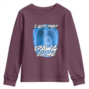 I Got That Dawg In Me Youth Sweatshirt Funny Pitbull Xray Ironic Meme Viral Quote TS02 Maroon Print Your Wear