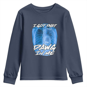 I Got That Dawg In Me Youth Sweatshirt Funny Pitbull Xray Ironic Meme Viral Quote TS02 Navy Print Your Wear