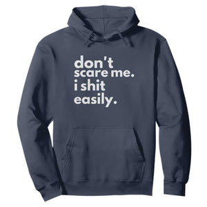 Funny Sarcastic Quote Hoodie Don't Scare Me I Shit Easily TS02 Navy Print Your Wear