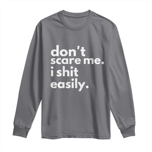 Funny Sarcastic Quote Long Sleeve Shirt Don't Scare Me I Shit Easily TS02 Charcoal Print Your Wear